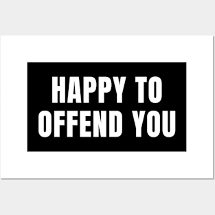 Happy To Offend You Posters and Art